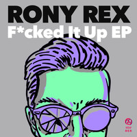 Rony Rex - F*cked It Up EP (Explicit)