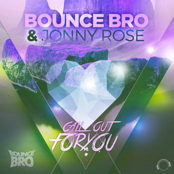 Bounce Bro & Jonny Rose - Call Out For You (The Remixes)