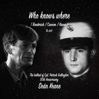 Seán Keane - Who Knows Where (The Ballad of Cpl. Patrick Gallagher)