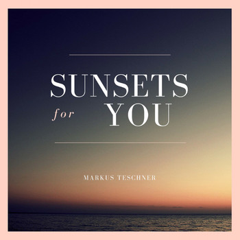 Markus Teschner - Sunsets for You