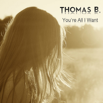 Thomas B. - You're All I Want