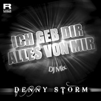 Denny Storm - Ich geb Dir alles von mir (DJ Mix)