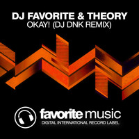 DJ Favorite & Theory - Okay! (DJ Dnk Remix)
