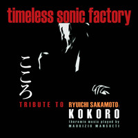Timeless Sonic Factory - Tribute to Ryuichi Sakamoto: Kokoro