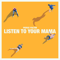 Pierce Fulton - Listen to Your Mama