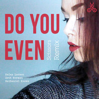 Nathaniel Knows - Do You Even (Scissors Remix) [feat. Haley Larson]