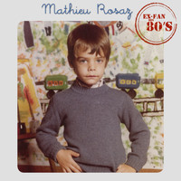 Mathieu Rosaz - Ex-fan des 80's