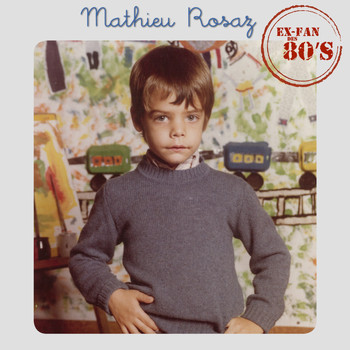 Mathieu Rosaz - Ex-fan des 80's