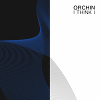 Orchin - I Think I