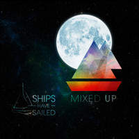 Ships Have Sailed - Mixed Up