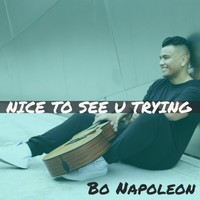 Bo Napoleon - Nice to See U Trying