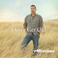 Mondo - Don't Get Old