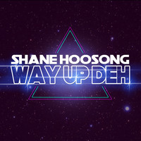 Shane Hoosong - Way up Deh