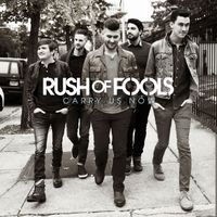 Rush of Fools - Carry Us Now