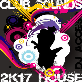 Various Artists - 2K17 DJ ACCESS (House Club Sounds)