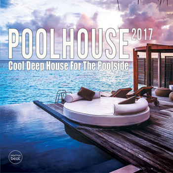 Various Artists - Pool House 2017 (Cool Deep House For The Poolside 2017)