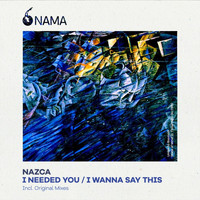 NAZCA - I Needed You / I Wanna Say This