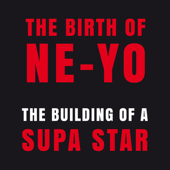 Ne-Yo - The Birth of Ne-Yo - The Building of A Supa Star