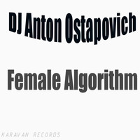 Dj Anton Ostapovich - Female Algorithm