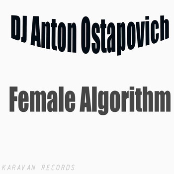 Dj Anton Ostapovich - Female Algorithm