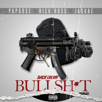 Papoose - Back On My Bullshit (Remix) [feat. Rick Ross & Jaquae] (Explicit)