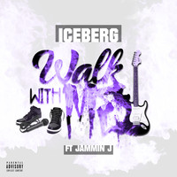 Iceberg - Walk with Me (feat. Jammin J) (Explicit)