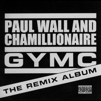 Paul Wall & Chamillionaire - Gymc - The Remix Album (Explicit)