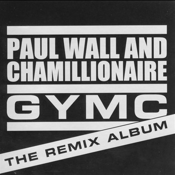 Paul Wall & Chamillionaire - Gymc - The Remix Album