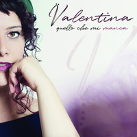 Valentina - Quello che mi manca