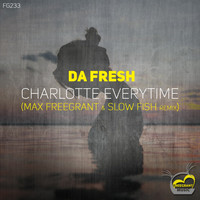 Da Fresh - Charlotte Everytime (Max Freegrant & Slow Fish Remix)