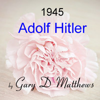 Gary D Matthews - 1945 Adolf Hitler