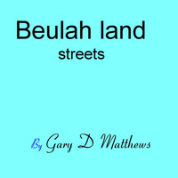 Gary D Matthews - Beulah Land Streets