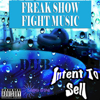 Intent To Sell - Freak Show Fight Music (Explicit)