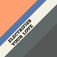 ELECTRIFIES - Your Love