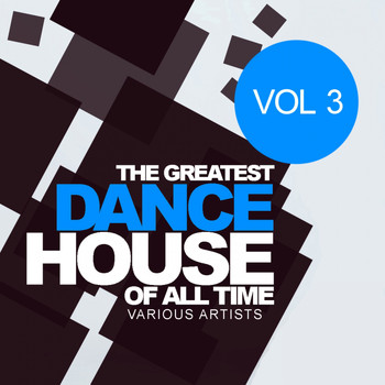 Various Artists - The Greatest Dance House Of All Time, Vol.3