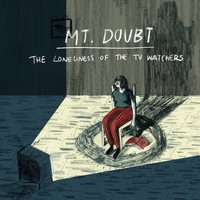 Mt. Doubt - The Loneliness of the TV Watchers