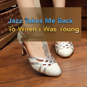 Various Artists - Jazz Takes Me Back To When I Was Young