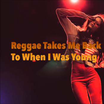Various Artists - Reggae Takes Me Back To When I Was Young