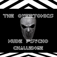 The Overtonics - Nude Psycho Challenge