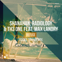 Shanahan, Radiology, TH3 ONE and Max Landry - Refuse (Radiology VIP Mix)