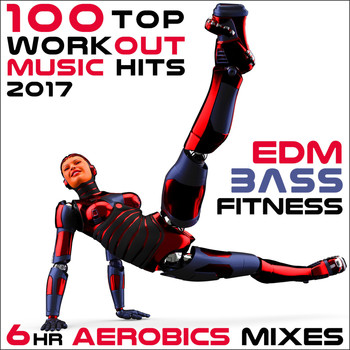 Workout Electronica - 100 Top Workout Music Hits 2017 EDM Bass Fitness 6 Hr Aerobics Mixes