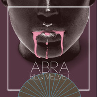 Abra - BLQ Velvet (Explicit)