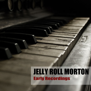 Jelly Roll Morton - Early Recordings