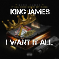 King James - I Want It All
