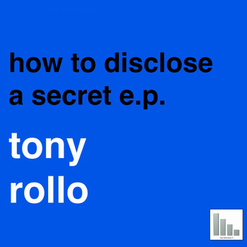 Tony Rollo - How to Discolse a Secret E.P.