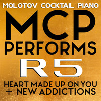 Molotov Cocktail Piano - MCP Performs R5: Heart Made Up On You + New Addictions