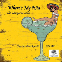Charles Blackwell - Where's My Rita the Margarita Song