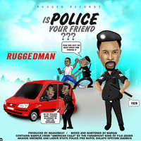 Ruggedman - Is Police Your Friend?