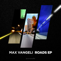 Max Vangeli - Roads EP