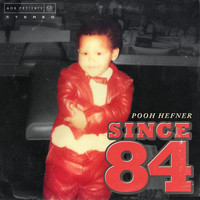 Pooh Hefner - Since 84 (Explicit)